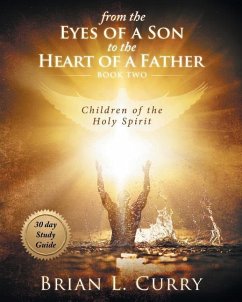 From the Eyes of a Son to the Heart of a Father: 30 Day Study Guide: Children of the Holy Spirit - Curry, Brian L.
