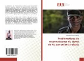 Problématique de reconnaissance du statut de PG aux enfants-soldats