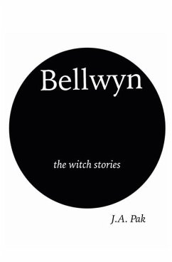 Bellwyn the Witch Stories - Pak, J. A.
