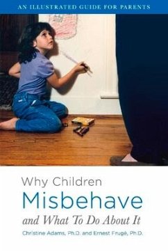 Why Children Misbehave and What to Do about It: An Illustrated Guide for Parents Volume 1 - Adams Ph. D., Christine; Frugé Ph. D., Ernest