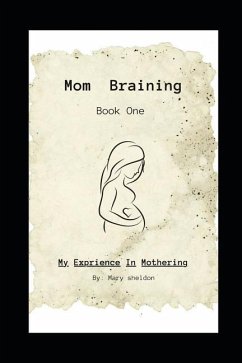 Mom Braining: My Experience in Mothering/Book One - Sheldon, Mary