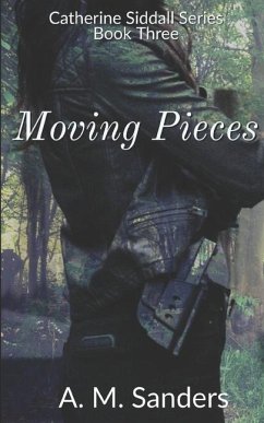 Moving Pieces: Catherine Siddall Series Book Three - Sanders, A. M.