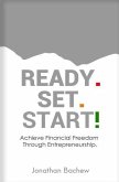 Ready Set Start: Achieve Financial Freedom Through Entrepreneurship