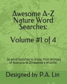 Awesome A-Z Nature Word Searches: Volume #1 of 4: 26 Word Searches to Choose From! From Animals of Australia to Zimbabwe's Wildlife