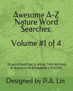 Awesome A-Z Nature Word Searches: Volume #1 of 4: 26 Word Searches to Choose From! From Animals of Australia to Zimbabwe's Wildlife - Lin, P. A.