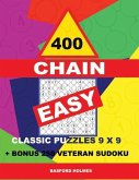 400 Chain Easy Classic Puzzles 9 X 9 + Bonus 250 Veteran Sudoku: Holmes Is a Perfectly Compiled Sudoku Book. Master of Puzzles Chain Sudoku. Easy Puzz