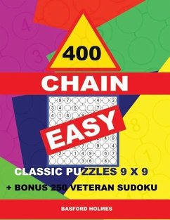 400 Chain Easy Classic Puzzles 9 X 9 + Bonus 250 Veteran Sudoku: Holmes Is a Perfectly Compiled Sudoku Book. Master of Puzzles Chain Sudoku. Easy Puzz - Holmes, Basford