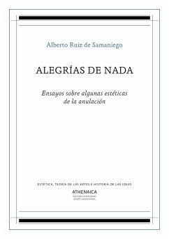 Alegría de nada : ensayos sobre algunas estéticas de la anulación - Ruiz De Samaniego, Alberto