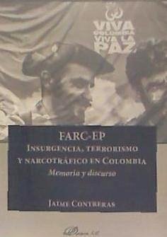 FARC-EP : insurgencia, terrorismo y narcotráfico en Colombia : memoria y discurso - Contreras Contreras, Jaime