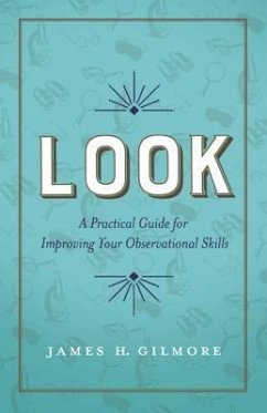 Look: A Practical Guide for Improving Your Observational Skills - Gilmore, James H.