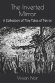 The Inverted Mirror: A Collection of Tiny Tales of Terror