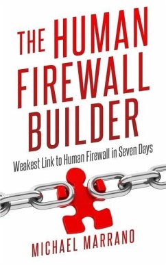 The Human Firewall Builder: From Weakest Link to Human Firewall in Seven Days - Marrano, Michael