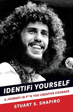 Identifi Yourself: A Journey in F**k You Creative Courage - Shapiro, Stuart S.