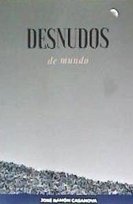 Desnudos de mundo - Casanova González, José Ramón