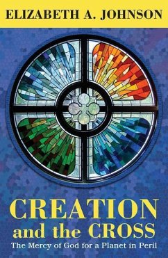 Creation and the Cross: The Mercy of God for a Planet in Peril - Johnson, Elizabeth A