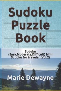 Sudoku Puzzle Book: Sudoku (Easy, Moderate, Difficult) Mini Sudoku for Traveler (Vol.2) - Dewayne, Marie