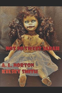 Not So Sweet Sarah: Teenage Adventures of Kelsey - Smith, Kelsey; Norton, A. L.