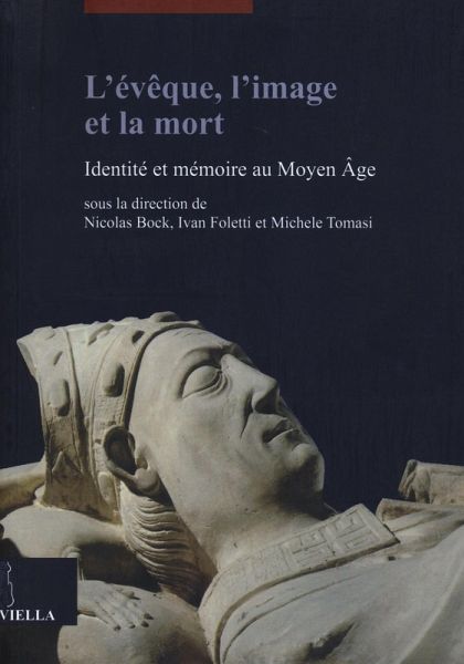 L' évêque, l'image et la mort. Identité et mémoire au Moyen Âge L' évêque, l'image et la mort. Identité et mémoire au Moyen Âge