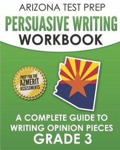 ARIZONA TEST PREP Persuasive Writing Workbook Grade 3: A Complete Guide to Writing Opinion Pieces - Hawas, A.