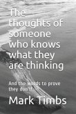 The Thoughts of Someone Who Knows What They Are Thinking: And the Words to Prove They Don't!