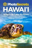 Photosecrets Hawaii: Where to Take Pictures: A Photographer's Guide to the Best Photography Spots