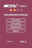 Master of Puzzles - Futoshiki, Calcudoku, Numbricks, Hitori 400 Medium Puzzles Vol.2