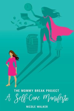 The Mommy Break Project A Self Care Manifesto - Walker, Nicole