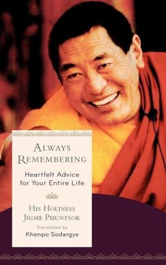 Always Remembering: Heartfelt Advice for Your Entire Life - Phuntsok, Jigme