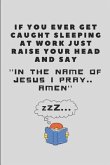 If You Ever Get Caught Sleeping at Work Just Raise Your Head and Say ''in the Name of Jesus I Pray.. Amen'': Office Note Pad