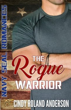 The Rogue Warrior: Navy SEAL Romances 2.0 - Anderson, Cindy Roland