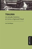 Trauma: Un estudio histórico en torno a Sigmund Freud