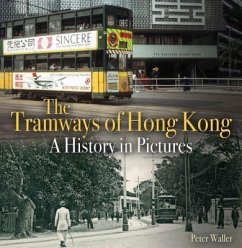 The Tramways of Hong Kong: A History in Pictures - Waller, Peter