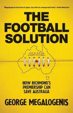The Football Solution: How Richmond's Premiership Can Save Australia - Megalogenis, George