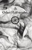 Haiku & Other Half-Truths...: Volume 1