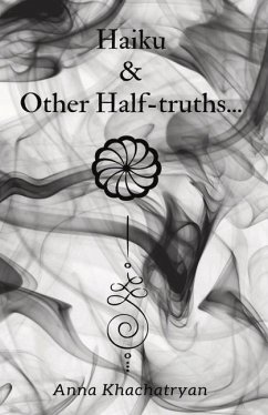 Haiku & Other Half-Truths...: Volume 1 - Khachatryan, Anna