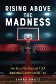 Rising Above the Madness: Profiles of the Greatest NCAA Basketball Coaches of All Time