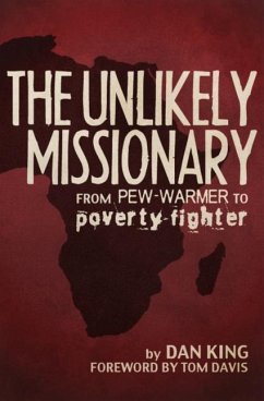 The Unlikely Missionary: From Pew-Warmer to Poverty-Fighter - King, Dan