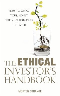 The Ethical Investor's Handbook: How to Grow Your Money Without Wrecking the Earth - Strange, Morten