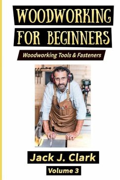 Woodworking for Beginners: Woodworking Tools & Fasteners - Clark, Jack J.