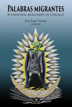 Palabras Migrantes: 10 Ensayistas Mexican@s de Chicago - Crussi, Francisco Gonzalez; Trillo, Mauricio Tenorio; Zatarain, Febronio