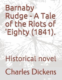 Barnaby Rudge - A Tale of the Riots of 'eighty (1841).: Historical Novel - Dickens, Charles