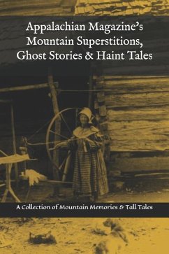 Appalachian Magazine's Mountain Superstitions, Ghost Stories & Haint Tales: A Collection of Memories & Commentaries from the Mountains of Appalachia - Magazine, Appalachian