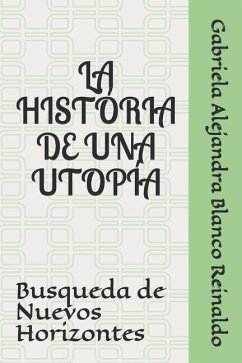 La Historia de Una Utopia: Busqueda de Nuevos Horizontes - Blanco Reinaldo, Gabriela Alejandra