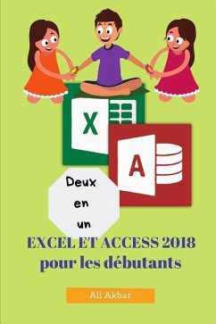 Deux en un: Excel et Access 2018 pour les débutants - Akbar, Ali