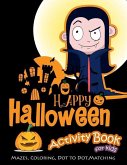 Happy Halloween Activity Book for Kids: Mazes, Coloring, Dot to Dot, Matching