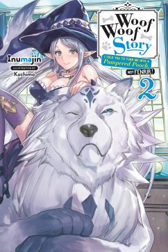 Woof Woof Story: I Told You to Turn Me Into a Pampered Pooch, Not Fenrir!, Vol. 2 (Light Novel) - Inumajin