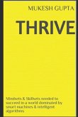 Thrive: Mindsets & Skillsets Needed to Succeed in a World Dominated by Smart Machines & Intelligent Algorithms