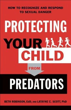 Protecting Your Child from Predators: How to Recognize and Respond to Sexual Danger - Robinson, Beth Edd; Scott, Latayne C.