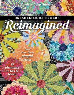 Dresden Quilt Blocks Reimagined: Sew Your Own Playful Plates; 25 Elements to Mix & Match - Grisham, Candyce