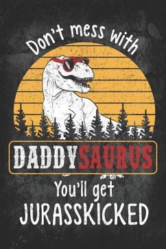 Don't Mess with Daddysaurus You'll Get Jurasskicked - Designs, Elderberry's